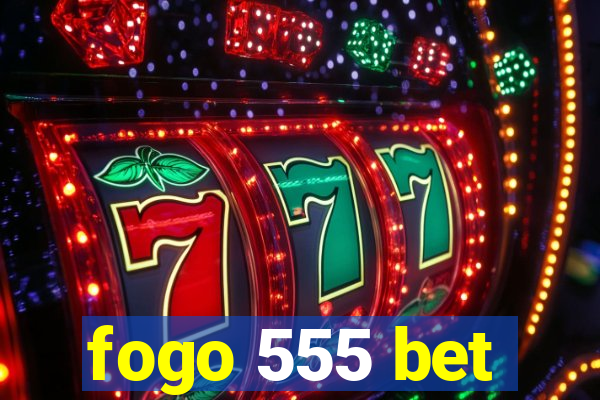 fogo 555 bet